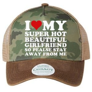 I Love My Super Hot Girlfriend So Please Stay Away From Me Legacy Tie Dye Trucker Hat