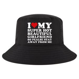 I Love My Super Hot Girlfriend So Please Stay Away From Me Cool Comfort Performance Bucket Hat