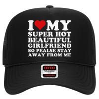 I Love My Super Hot Girlfriend So Please Stay Away From Me High Crown Mesh Back Trucker Hat