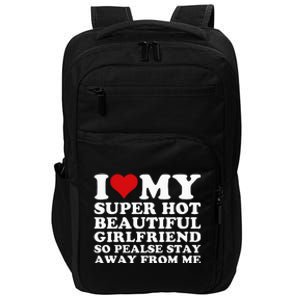 I Love My Super Hot Girlfriend So Please Stay Away From Me Impact Tech Backpack