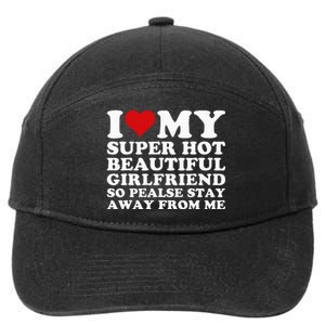 I Love My Super Hot Girlfriend So Please Stay Away From Me 7-Panel Snapback Hat