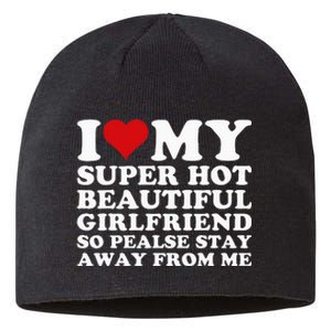 I Love My Super Hot Girlfriend So Please Stay Away From Me Sustainable Beanie