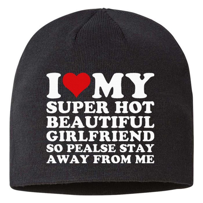 I Love My Super Hot Girlfriend So Please Stay Away From Me Sustainable Beanie