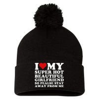 I Love My Super Hot Girlfriend So Please Stay Away From Me Pom Pom 12in Knit Beanie