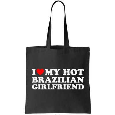 I Love My Hot Brazilian Girlfriend Tote Bag