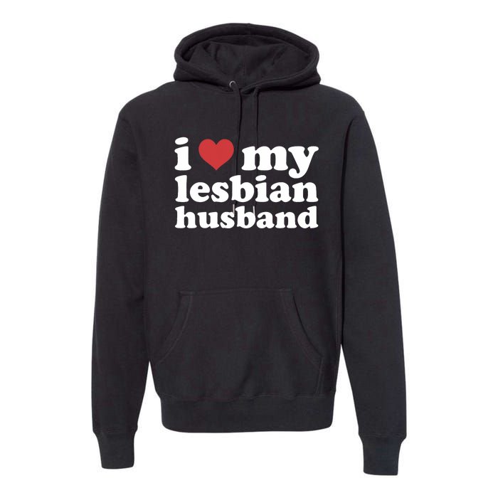 I Love My Lesbian Husband Apparel Premium Hoodie