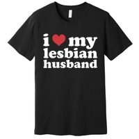 I Love My Lesbian Husband Apparel Premium T-Shirt