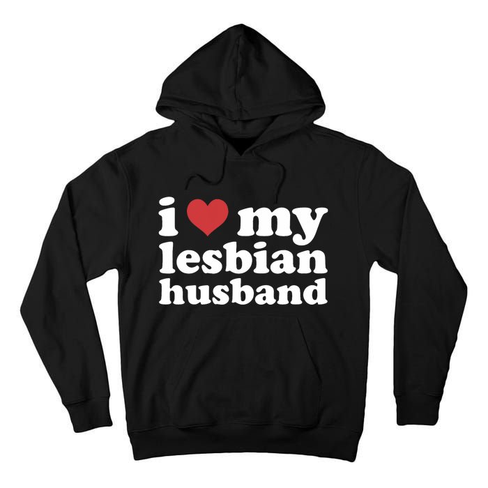 I Love My Lesbian Husband Apparel Tall Hoodie