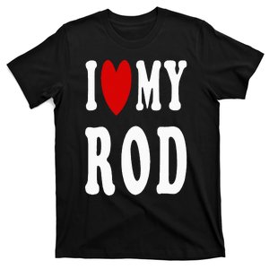 I Love My Rod I Heart My Rod T-Shirt