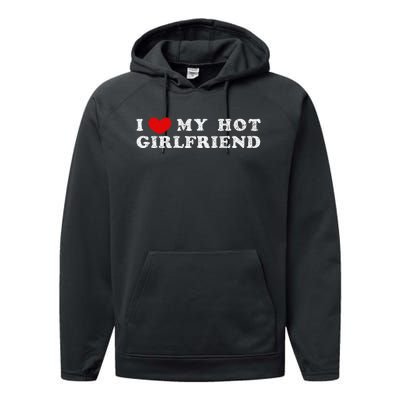 I Love My Hot Girlfriend I Have A Girlfriend Performance Fleece Hoodie