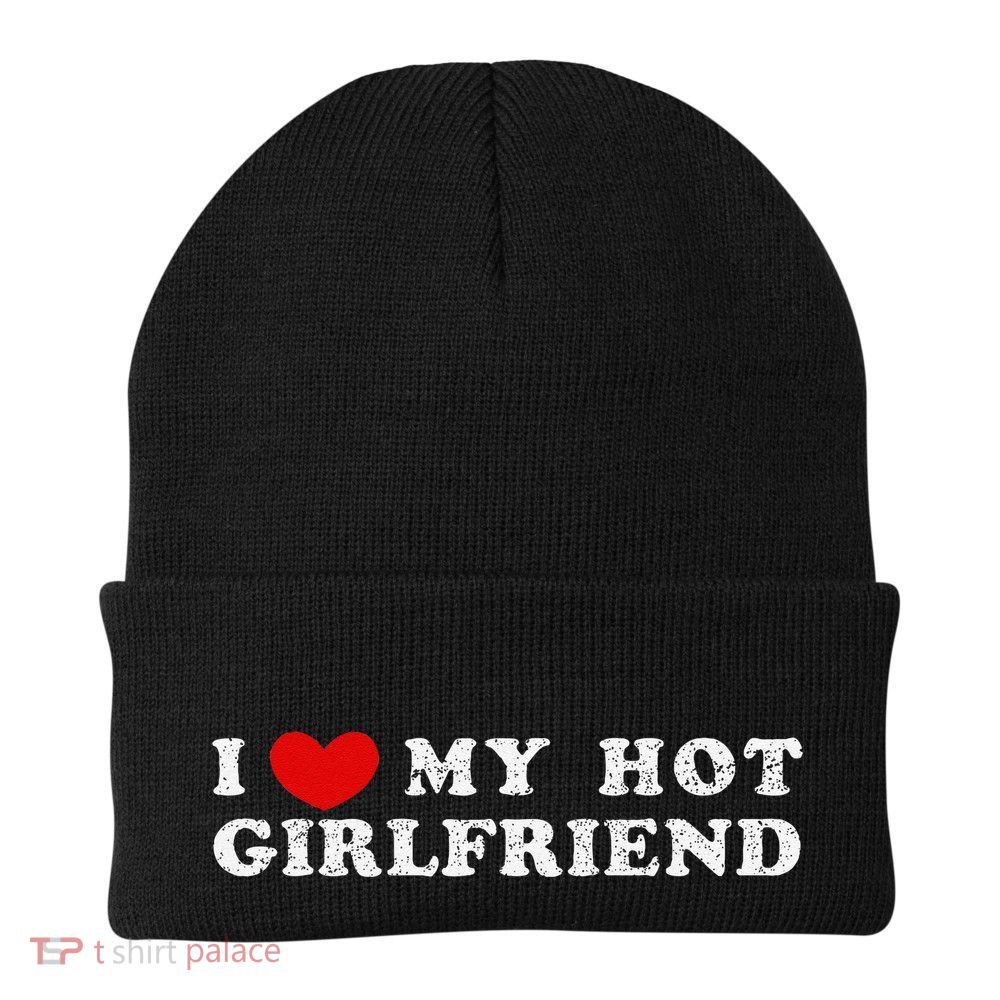 I Love My Hot Girlfriend I Have A Girlfriend Beanie