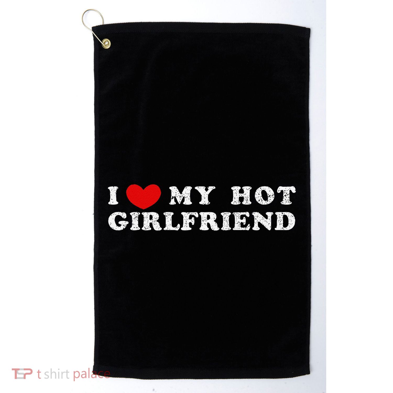 I Love My Hot Girlfriend I Have A Girlfriend Golf Towel