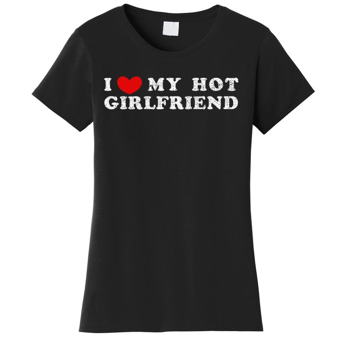 I Love My Hot Girlfriend I Have A Girlfriend Women's T-Shirt