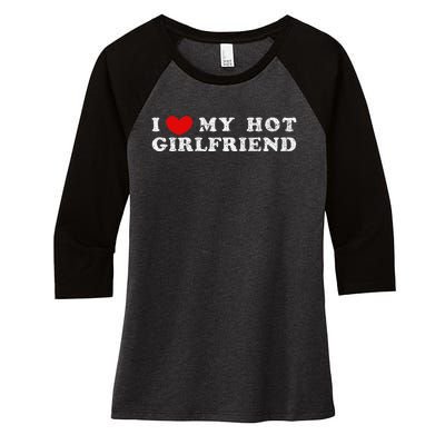 I Love My Hot Girlfriend I Have A Girlfriend Women's Tri-Blend 3/4-Sleeve Raglan Shirt