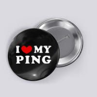 I Love My Ping Button