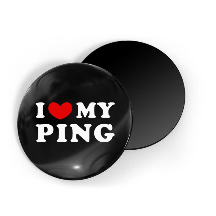 I Love My Ping Magnet