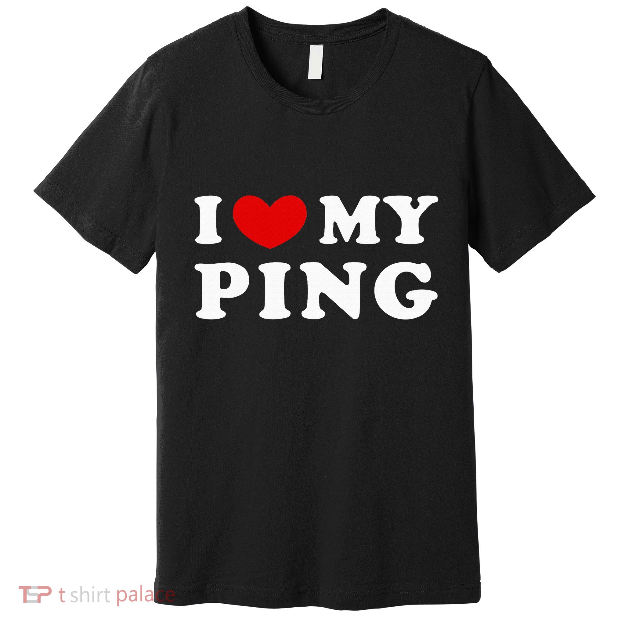 I Love My Ping Premium T-Shirt