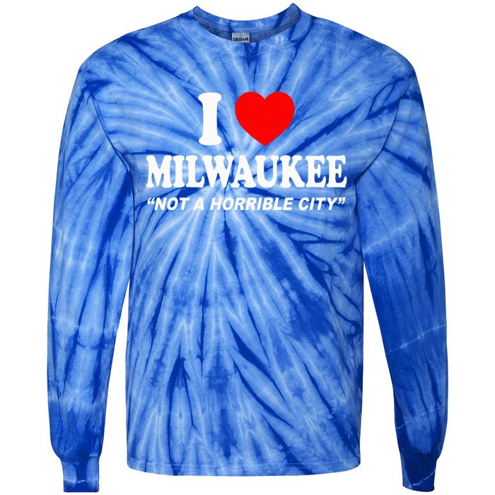 I Love Milwaukee Not A Horrible City I Heart Milwaukee Tie-Dye Long Sleeve Shirt