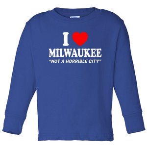 I Love Milwaukee Not A Horrible City I Heart Milwaukee Toddler Long Sleeve Shirt