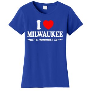 I Love Milwaukee Not A Horrible City I Heart Milwaukee Women's T-Shirt