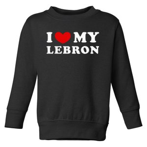 I Love My Lebron I Heart My Lebron Toddler Sweatshirt