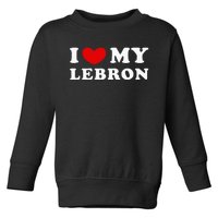 I Love My Lebron I Heart My Lebron Toddler Sweatshirt