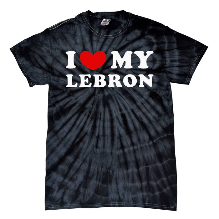 I Love My Lebron I Heart My Lebron Tie-Dye T-Shirt