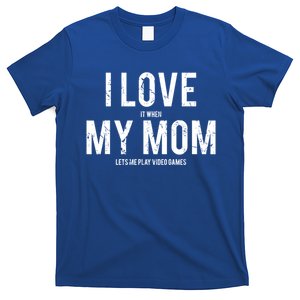 I Love My Mom Funny Sarcastic Video Games Gift Tee T-Shirt