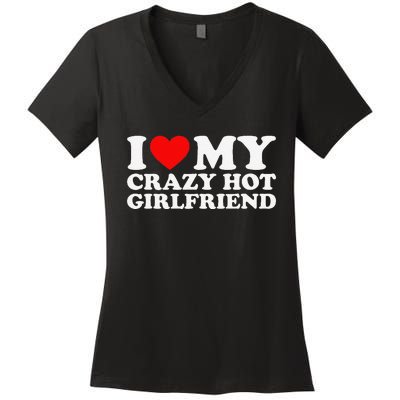 I Love My Hot Girlfriend Love My Crazy Hot Girlfriend Women's V-Neck T-Shirt