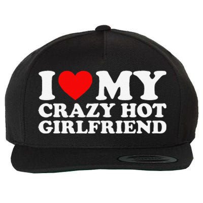 I Love My Hot Girlfriend Love My Crazy Hot Girlfriend Wool Snapback Cap