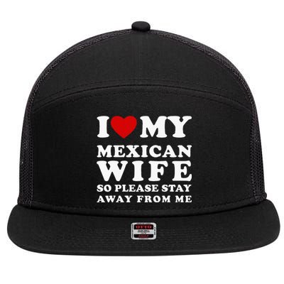 I Love My Mexican Wife So Please Stay Away From Me Hot Wife 7 Panel Mesh Trucker Snapback Hat