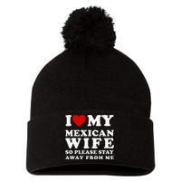 I Love My Mexican Wife So Please Stay Away From Me Hot Wife Pom Pom 12in Knit Beanie