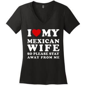 I Love My Mexican Wife So Please Stay Away From Me Hot Wife Women's V-Neck T-Shirt