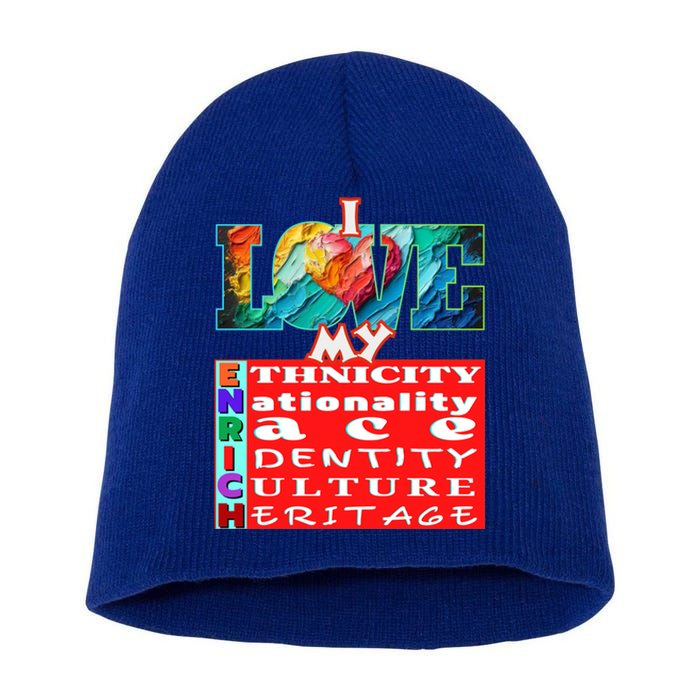 I Love My Enrich Antiracism Inclusion Dei Culture Funny Gift Short Acrylic Beanie