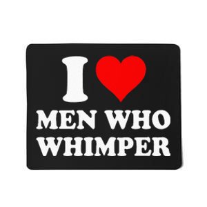 I Love Men Who Whimper I Heart Men Who Whimper Mousepad