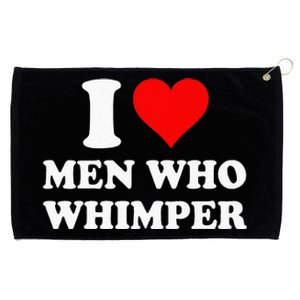 I Love Men Who Whimper I Heart Men Who Whimper Grommeted Golf Towel