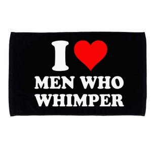 I Love Men Who Whimper I Heart Men Who Whimper Microfiber Hand Towel