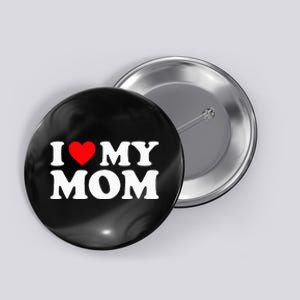 I Love My Mom I Heart My Mom Love My Mom Button