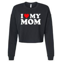 I Love My Mom I Heart My Mom Love My Mom Cropped Pullover Crew