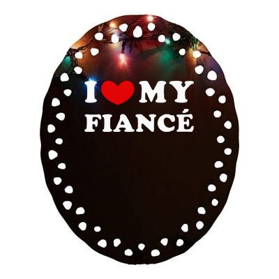 I Love My Fiancé I Heart My Fiancé Ceramic Oval Ornament