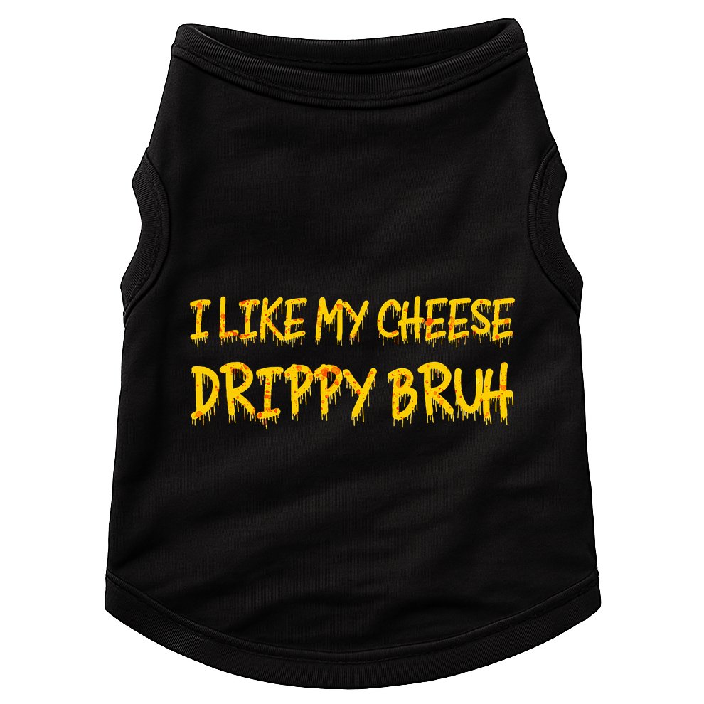 I Like My Cheese Drippy Bruh Doggie Tank