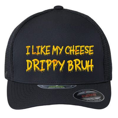 I Like My Cheese Drippy Bruh Flexfit Unipanel Trucker Cap