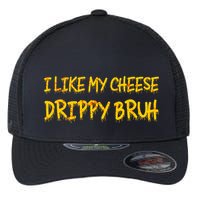 I Like My Cheese Drippy Bruh Flexfit Unipanel Trucker Cap