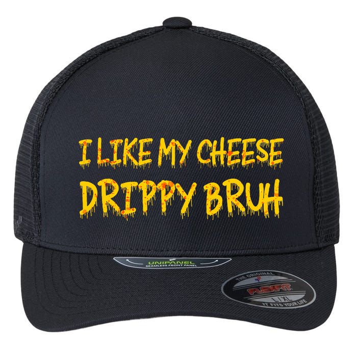 I Like My Cheese Drippy Bruh Flexfit Unipanel Trucker Cap
