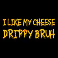 I Like My Cheese Drippy Bruh Flexfit Unipanel Trucker Cap