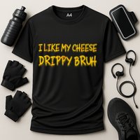 I Like My Cheese Drippy Bruh Cooling Performance Crew T-Shirt