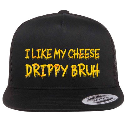 I Like My Cheese Drippy Bruh Flatbill Hat