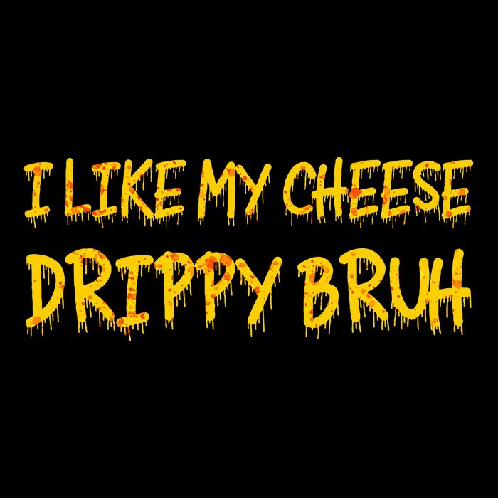 I Like My Cheese Drippy Bruh Flat Bill Trucker Hat