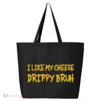 I Like My Cheese Drippy Bruh 25L Jumbo Tote
