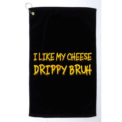 I Like My Cheese Drippy Bruh Golf Towel